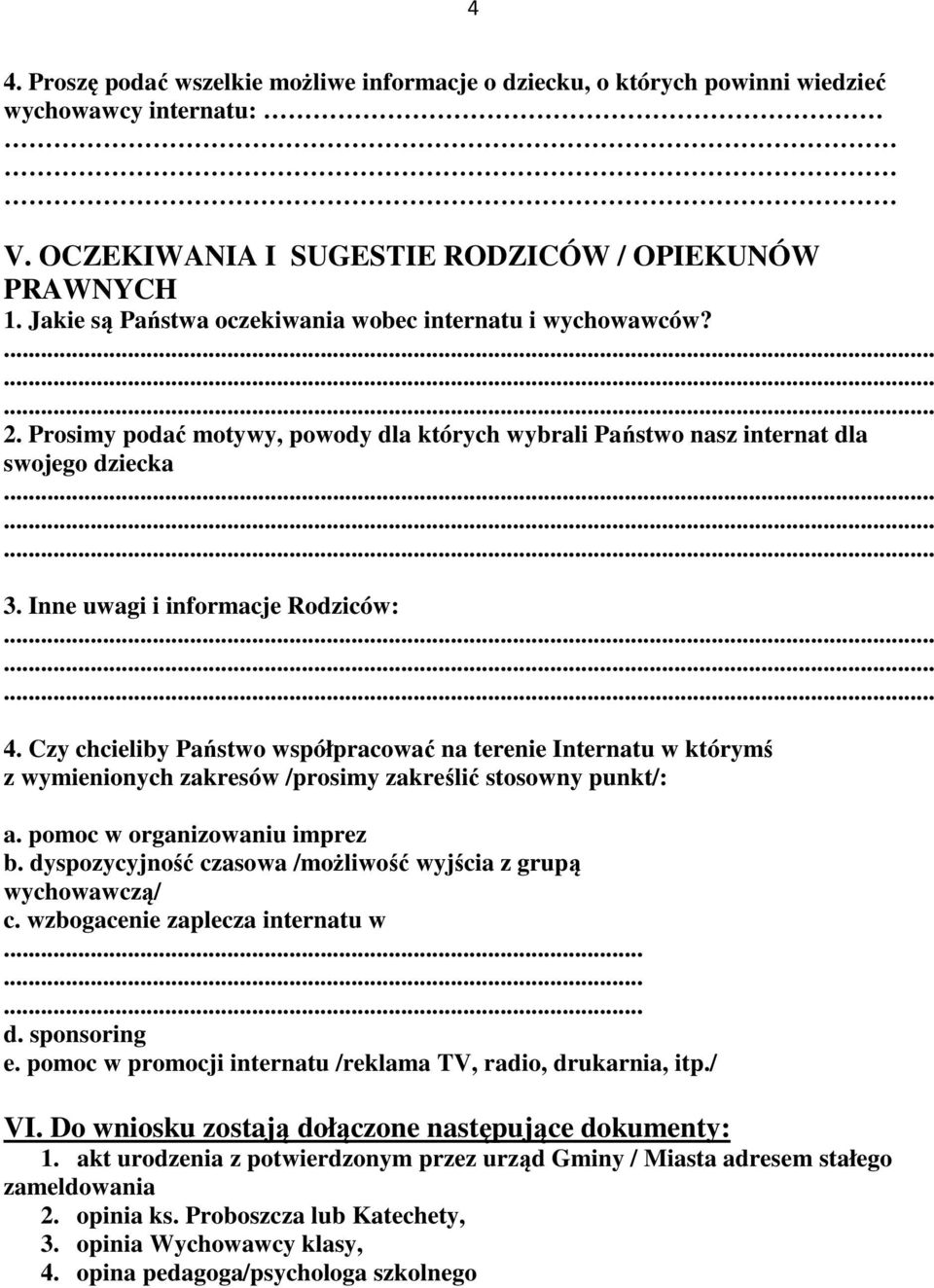 Czy chcieliby Państwo współpracować na terenie Internatu w którymś z wymienionych zakresów /prosimy zakreślić stosowny punkt/: a. pomoc w organizowaniu imprez b.