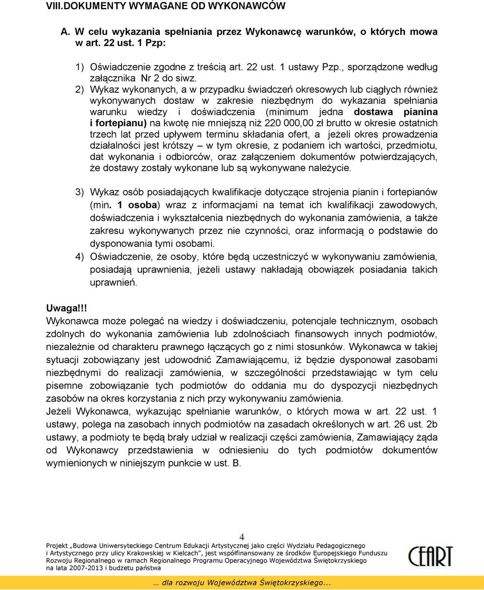 2) Wykaz wykonanych, a w przypadku świadczeń okresowych lub ciągłych również wykonywanych dostaw w zakresie niezbędnym do wykazania spełniania warunku wiedzy i doświadczenia (minimum jedna dostawa