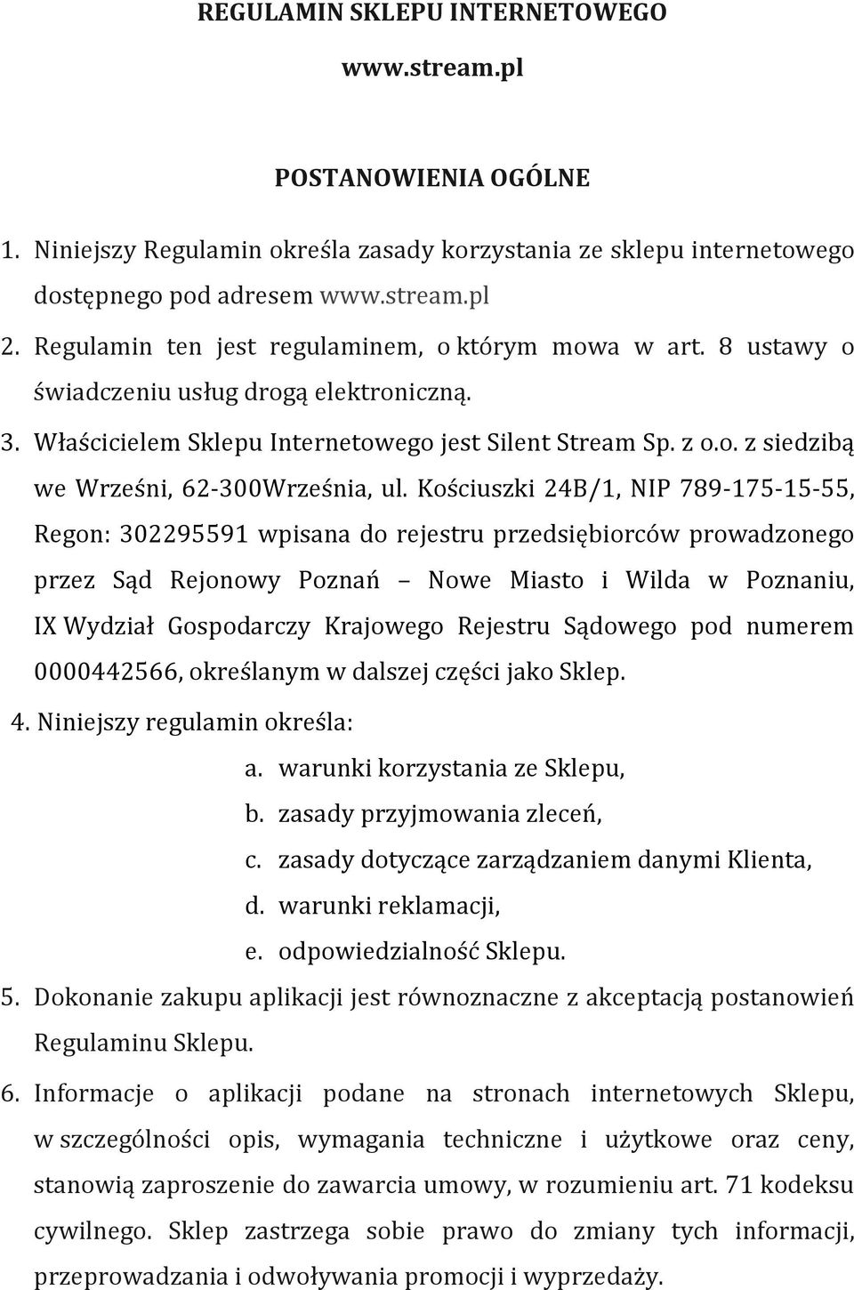 Kościuszki 24B/1, NIP 789-175-15-55, Regon: 302295591 wpisana do rejestru przedsiębiorców prowadzonego przez Sąd Rejonowy Poznań Nowe Miasto i Wilda w Poznaniu, IX Wydział Gospodarczy Krajowego