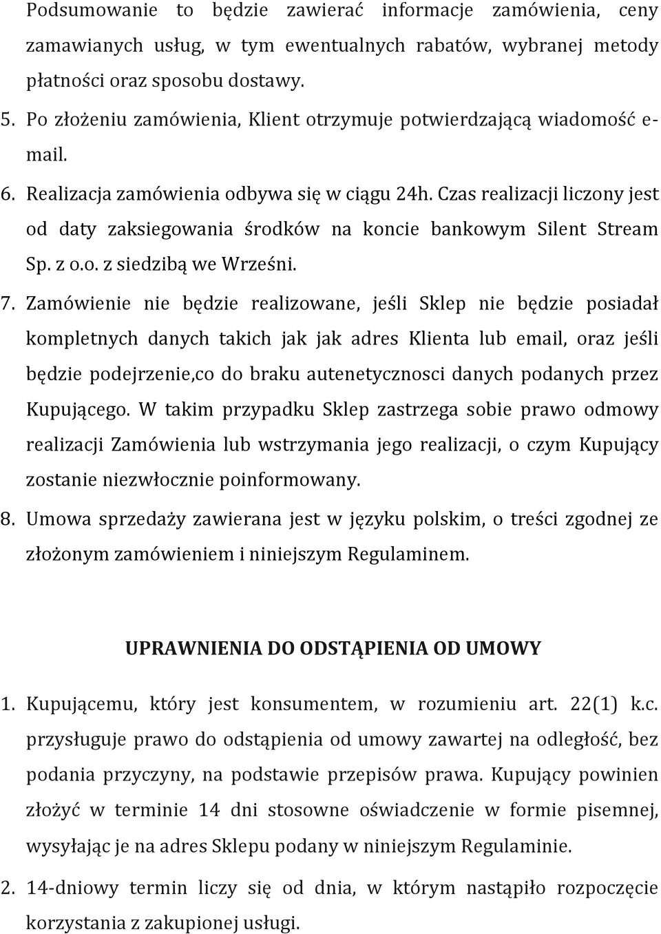 Czas realizacji liczony jest od daty zaksiegowania środków na koncie bankowym Silent Stream Sp. z o.o. z siedzibą we Wrześni. 7.