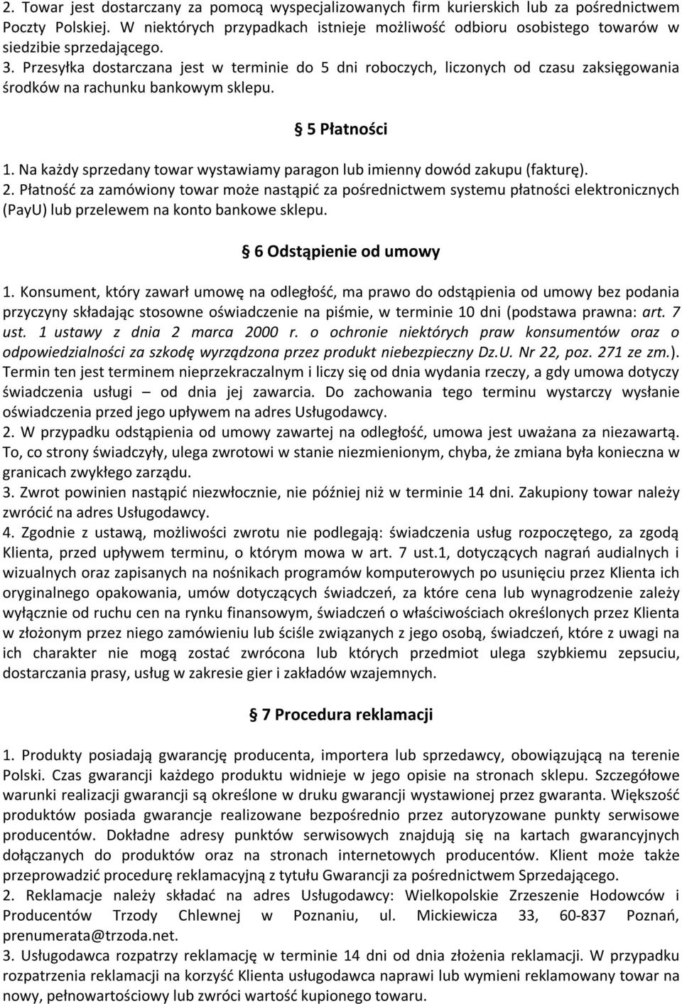 Przesyłka dostarczana jest w terminie do 5 dni roboczych, liczonych od czasu zaksięgowania środków na rachunku bankowym sklepu. 5 Płatności 1.