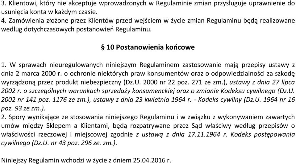 W sprawach nieuregulowanych niniejszym Regulaminem zastosowanie mają przepisy ustawy z dnia 2 marca 2000 r.