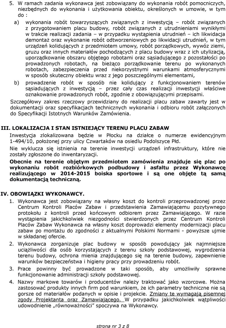 demontaż oraz wykonanie robót odtworzeniowych po likwidacji utrudnień, w tym urządzeń kolidujących z przedmiotem umowy, robót porządkowych, wywóz ziemi, gruzu oraz innych materiałów pochodzących z