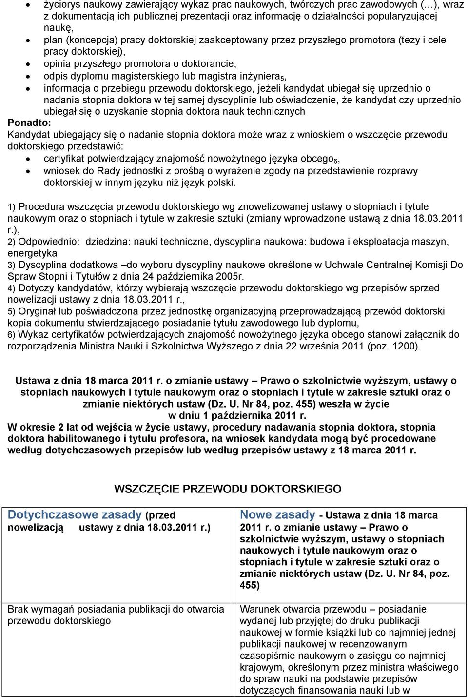 informacja o przebiegu przewodu doktorskiego, jeżeli kandydat ubiegał się uprzednio o nadania stopnia doktora w tej samej dyscyplinie lub oświadczenie, że kandydat czy uprzednio ubiegał się o