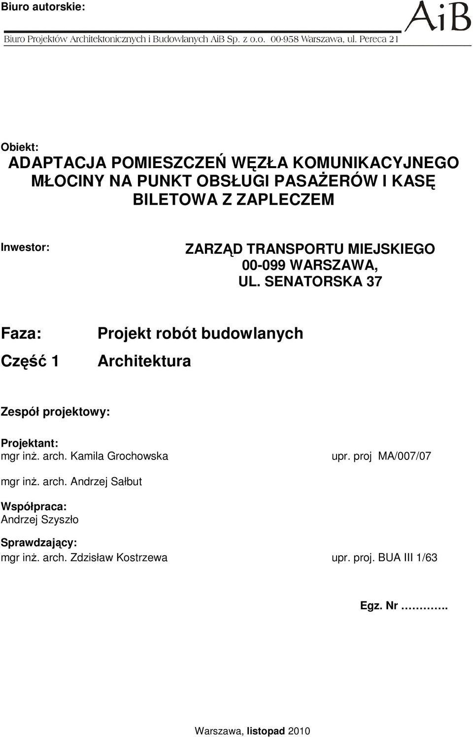 SENATORSKA 37 Faza: Część 1 Projekt robót budowlanych Architektura Zespół projektowy: Projektant: mgr inŝ. arch.