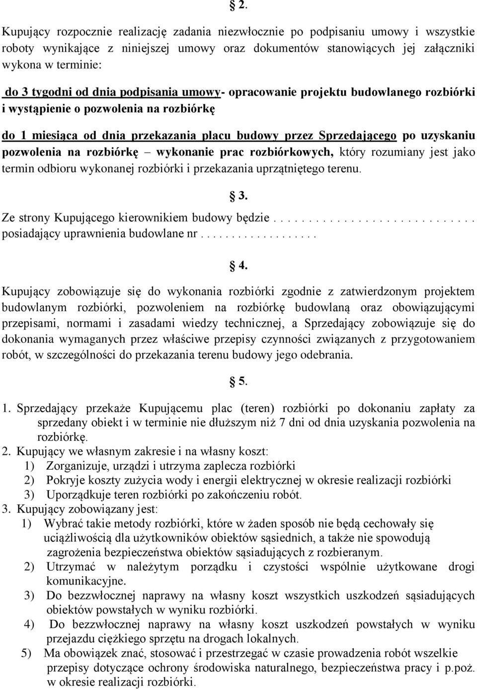 na rozbiórkę wykonanie prac rozbiórkowych, który rozumiany jest jako termin odbioru wykonanej rozbiórki i przekazania uprzątniętego terenu. 3. Ze strony Kupującego kierownikiem budowy będzie.