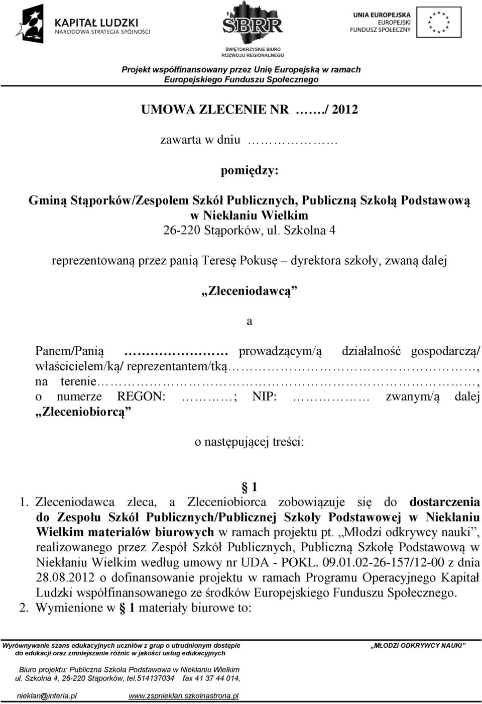 numerze REGON: ; NIP: zwanym/ą dalej Zleceniobiorcą o następującej treści: 1 1.