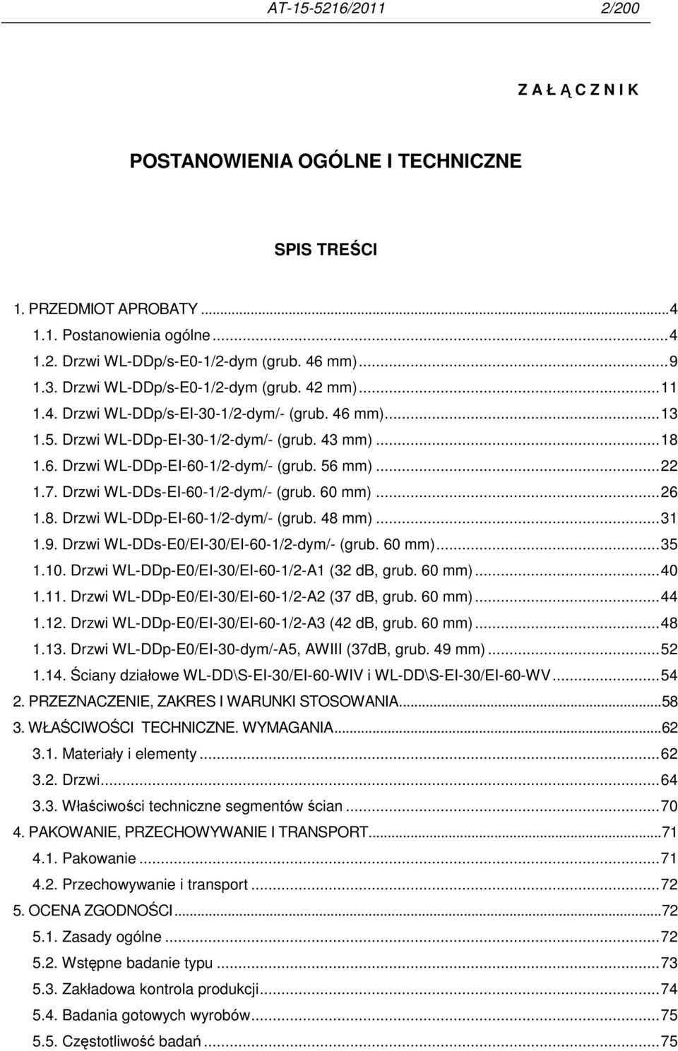 56 mm)...22 1.7. Drzwi WL-DDs-EI-60-1/2-dym/- (grub. 60 mm)...26 1.8. Drzwi WL-DDp-EI-60-1/2-dym/- (grub. 48 mm)...31 1.9. Drzwi WL-DDs-E0/EI-30/EI-60-1/2-dym/- (grub. 60 mm)...35 1.10.