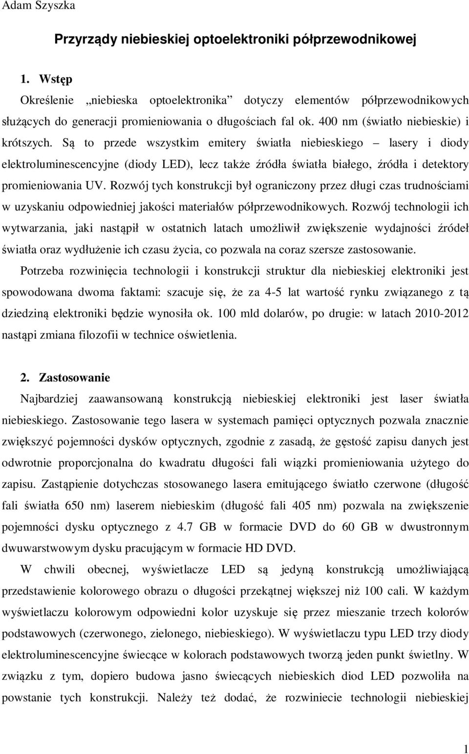 S to przede wszystkim emitery wiat a niebieskiego lasery i diody elektroluminescencyjne (diody LED), lecz tak e ród a wiat a bia ego, ród a i detektory promieniowania UV.