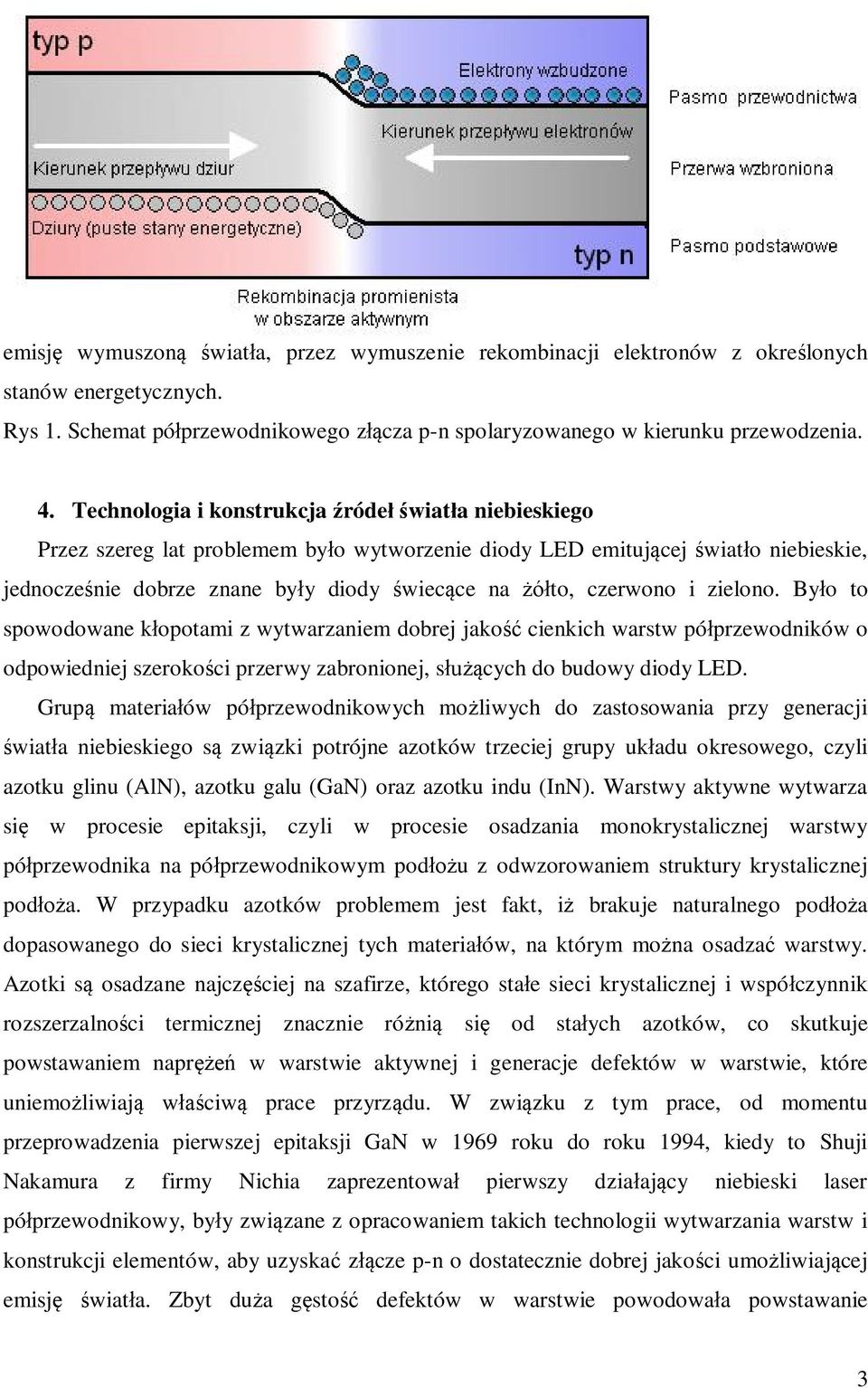 zielono. By o to spowodowane k opotami z wytwarzaniem dobrej jako cienkich warstw pó przewodników o odpowiedniej szeroko ci przerwy zabronionej, s cych do budowy diody LED.