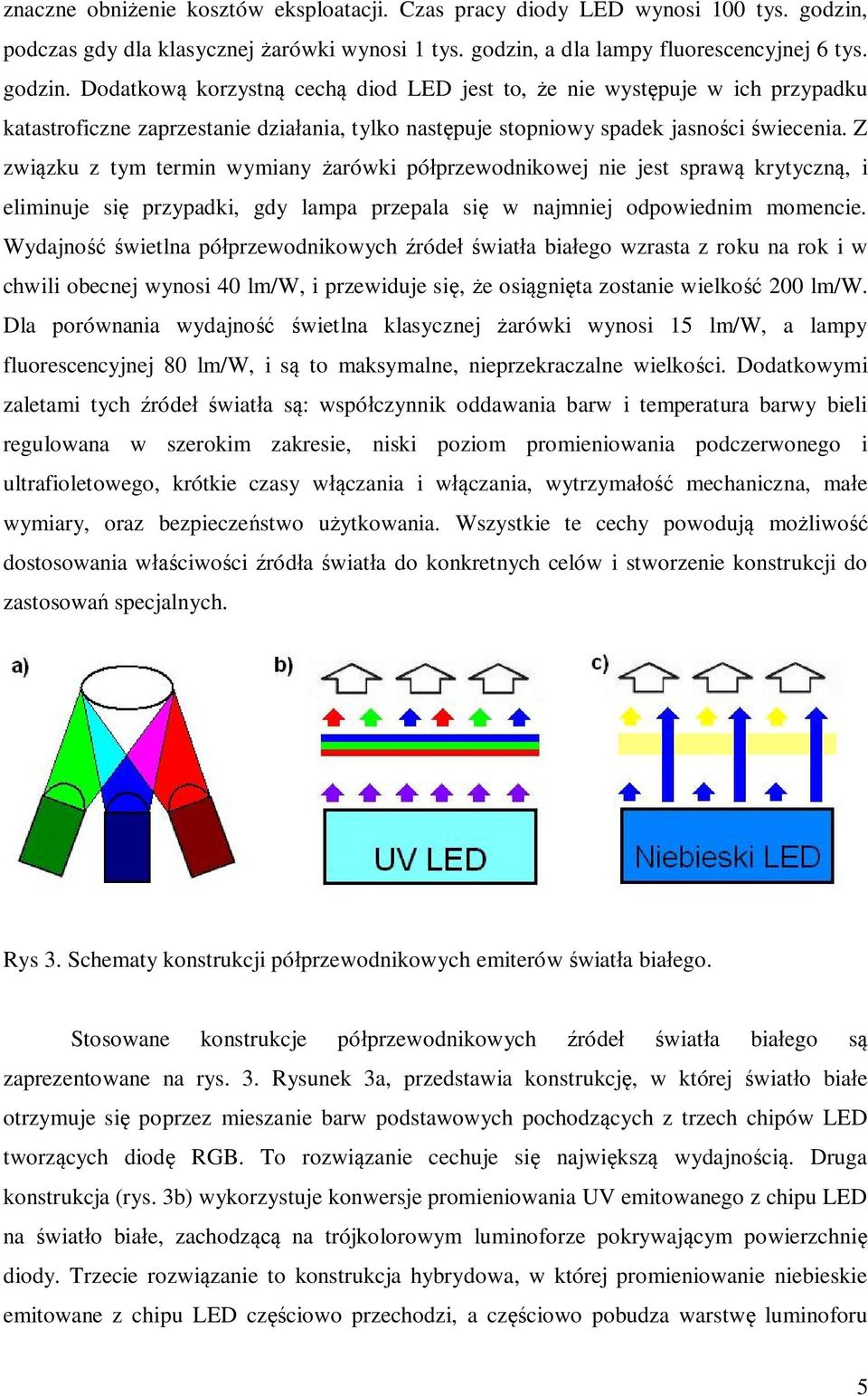 a dla lampy fluorescencyjnej 6 tys. godzin.