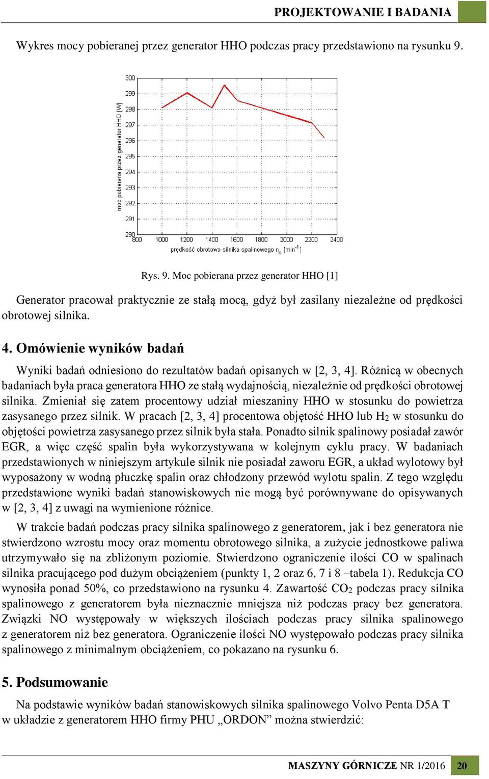 Omówienie wyników badań Wyniki badań odniesiono do rezultatów badań opisanych w [2, 3, 4].