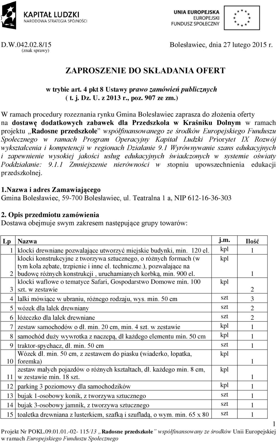 współfinansowanego ze środków Europejskiego Funduszu Społecznego w ramach Program Operacyjny Kapitał Ludzki Priorytet IX Rozwój wykałcenia i kompetencji w regionach Działanie 9.