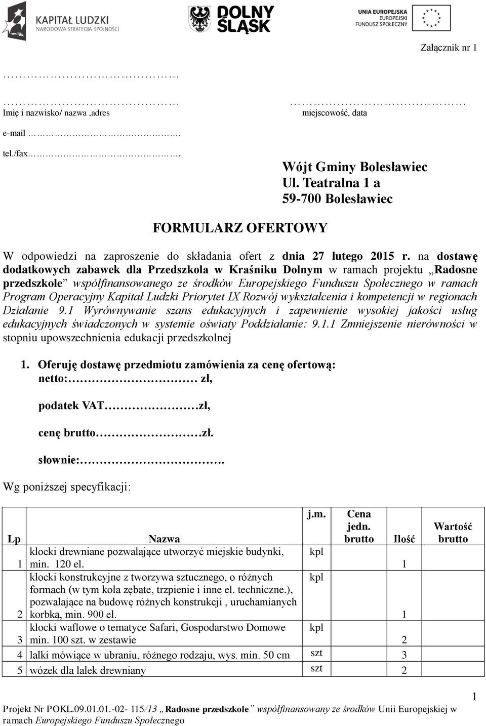 na dostawę dodatkowych zabawek dla Przedszkola w Kraśniku Dolnym w ramach projektu Radosne przedszkole współfinansowanego ze środków Europejskiego Funduszu Społecznego w ramach Program Operacyjny