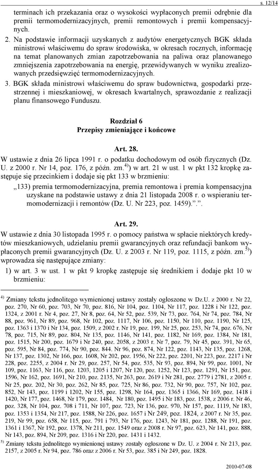 oraz planowanego zmniejszenia zapotrzebowania na energię, przewidywanych w wyniku zrealizowanych przedsięwzięć termomodernizacyjnych. 3.