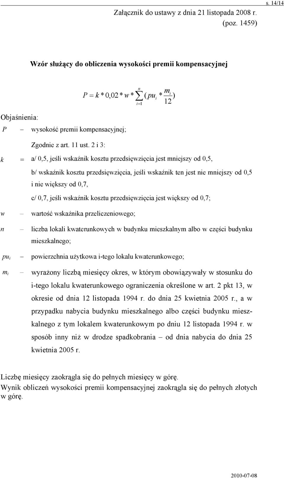 2 i 3: w* n i 1 mi ( pui * ) 12 k = a/ 0,5, jeśli wskaźnik kosztu przedsięwzięcia jest mniejszy od 0,5, b/ wskaźnik kosztu przedsięwzięcia, jeśli wskaźnik ten jest nie mniejszy od 0,5 i nie większy