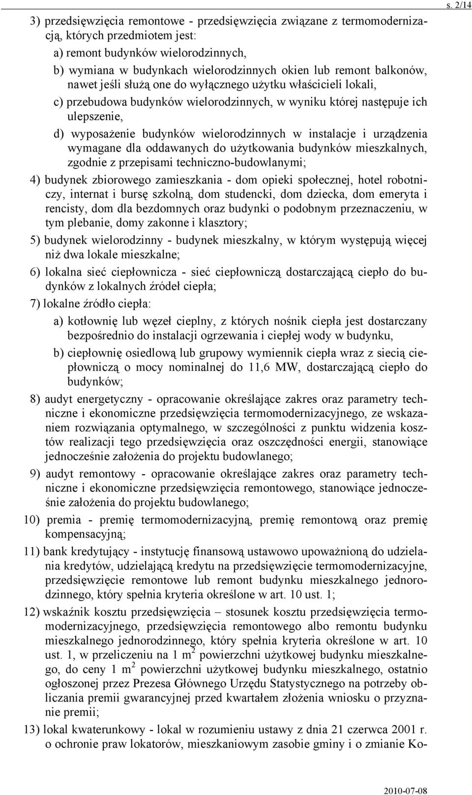 instalacje i urządzenia wymagane dla oddawanych do użytkowania budynków mieszkalnych, zgodnie z przepisami techniczno-budowlanymi; 4) budynek zbiorowego zamieszkania - dom opieki społecznej, hotel