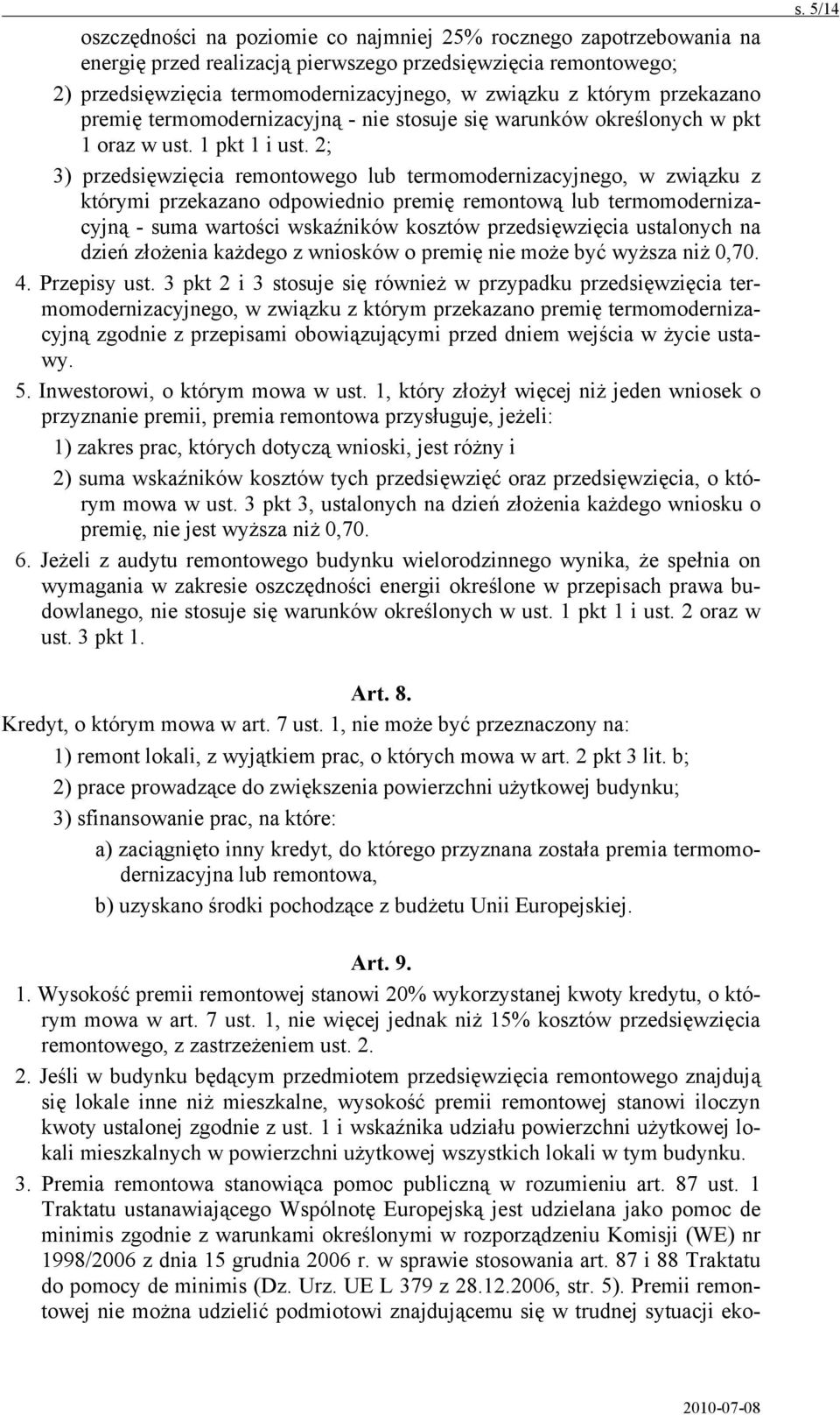 2; 3) przedsięwzięcia remontowego lub termomodernizacyjnego, w związku z którymi przekazano odpowiednio premię remontową lub termomodernizacyjną - suma wartości wskaźników kosztów przedsięwzięcia