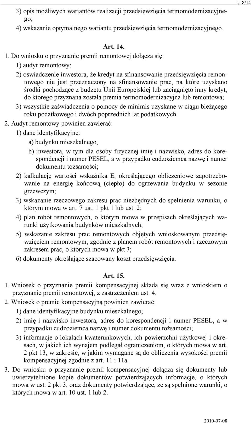 sfinansowanie prac, na które uzyskano środki pochodzące z budżetu Unii Europejskiej lub zaciągnięto inny kredyt, do którego przyznana została premia termomodernizacyjna lub remontowa; 3) wszystkie