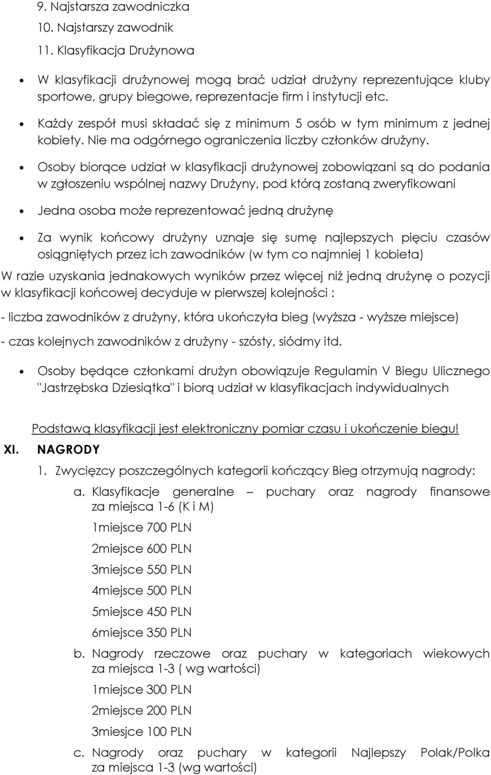 Każdy zespół musi składać się z minimum 5 osób w tym minimum z jednej kobiety. Nie ma odgórnego ograniczenia liczby członków drużyny.