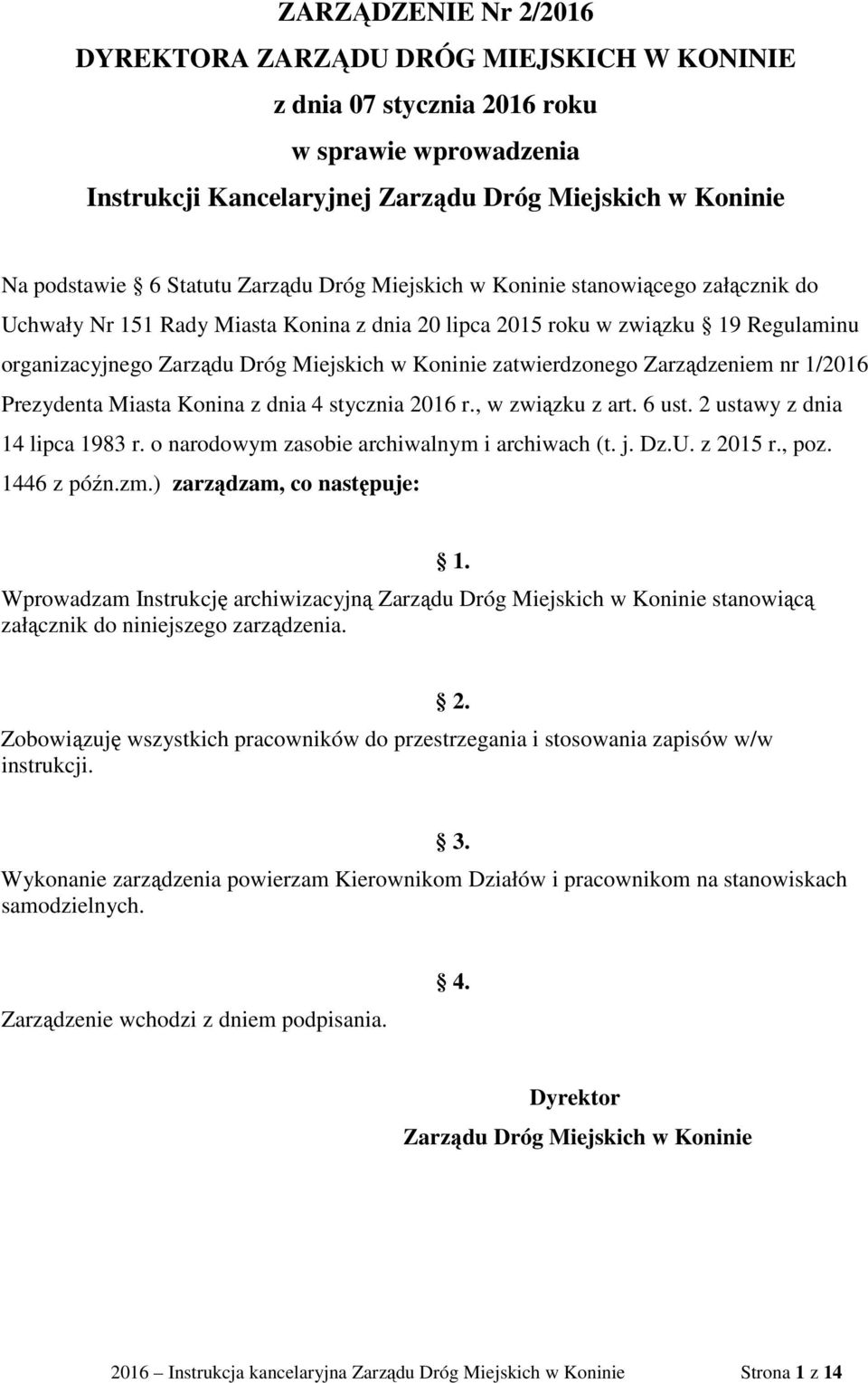 zatwierdzonego Zarządzeniem nr 1/2016 Prezydenta Miasta Konina z dnia 4 stycznia 2016 r., w związku z art. 6 ust. 2 ustawy z dnia 14 lipca 1983 r. o narodowym zasobie archiwalnym i archiwach (t. j.