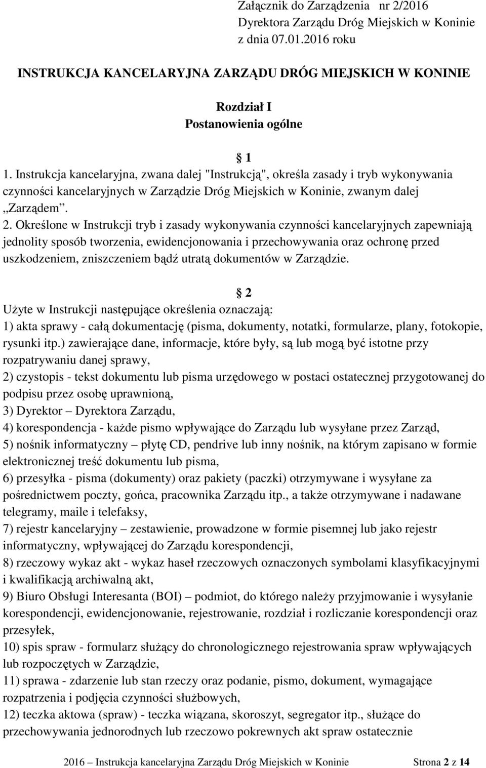 Określone w Instrukcji tryb i zasady wykonywania czynności kancelaryjnych zapewniają jednolity sposób tworzenia, ewidencjonowania i przechowywania oraz ochronę przed uszkodzeniem, zniszczeniem bądź