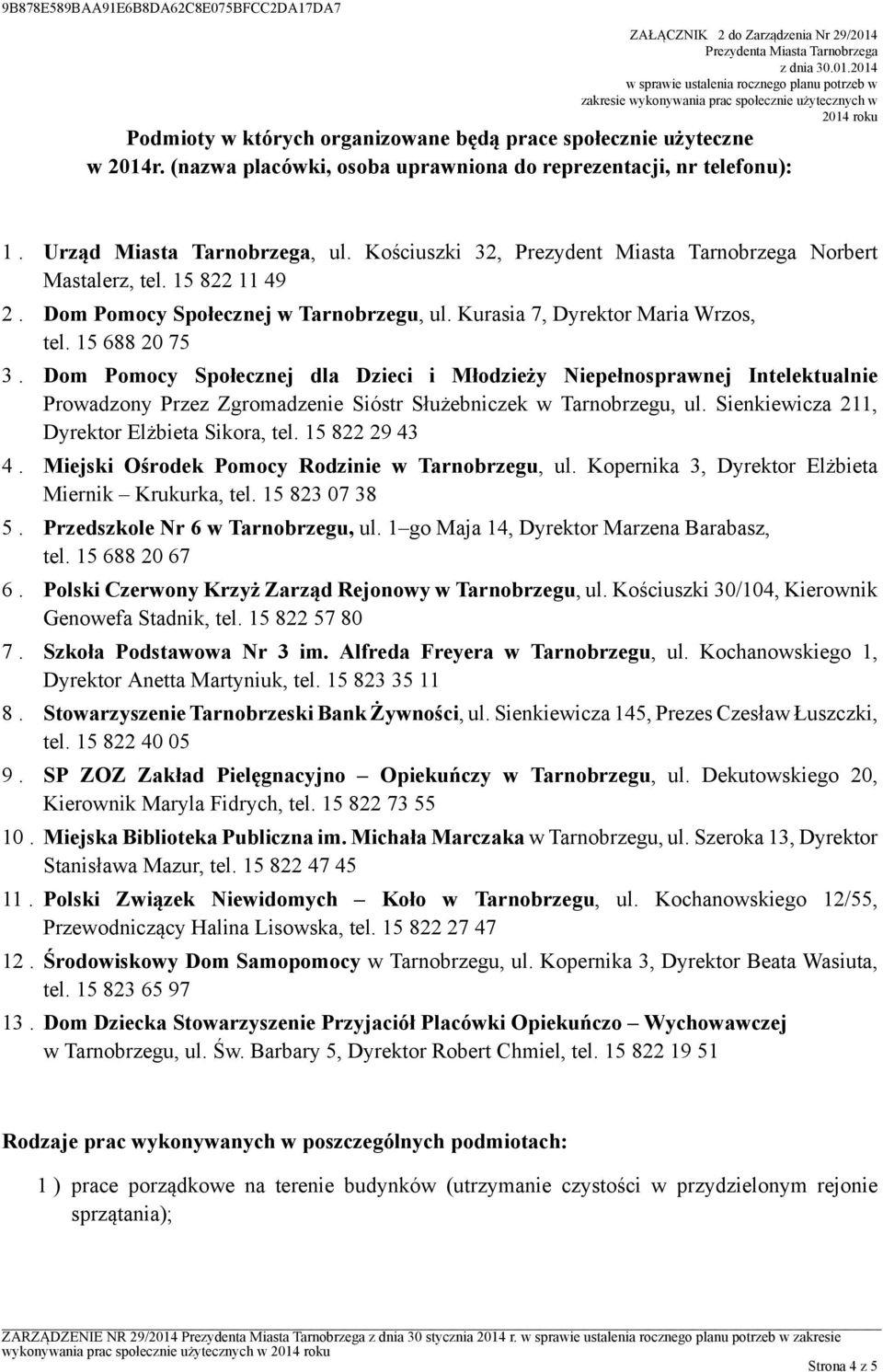 (nazwa placówki, osoba uprawniona do reprezentacji, nr telefonu): 1. Urząd Miasta Tarnobrzega, ul. Kościuszki 32, Prezydent Miasta Tarnobrzega Norbert Mastalerz, tel. 15 822 11 49 2.