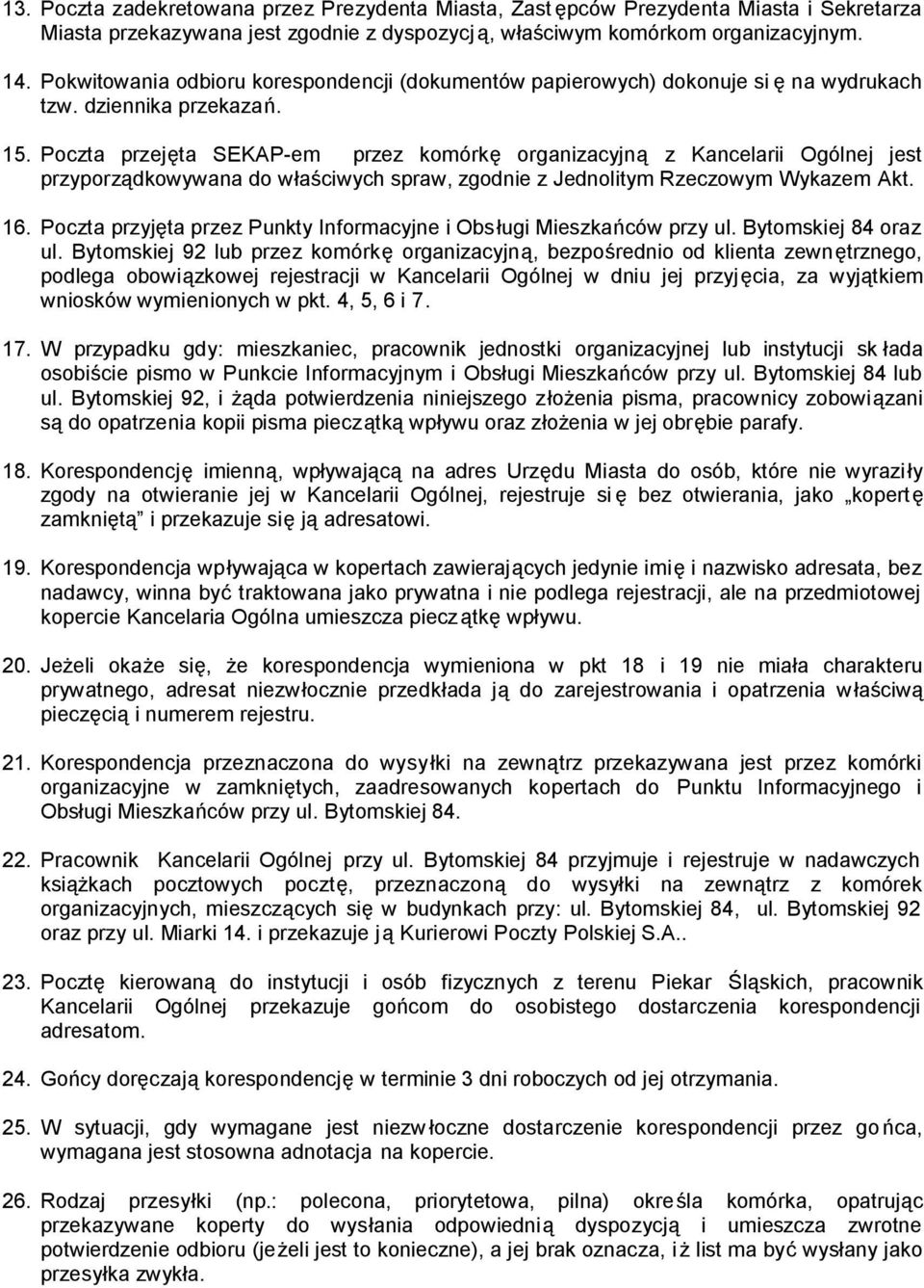 Poczta przejęta SEKAP-em przez komórkę organizacyjną z Kancelarii Ogólnej jest przyporządkowywana do właściwych spraw, zgodnie z Jednolitym Rzeczowym Wykazem Akt. 16.