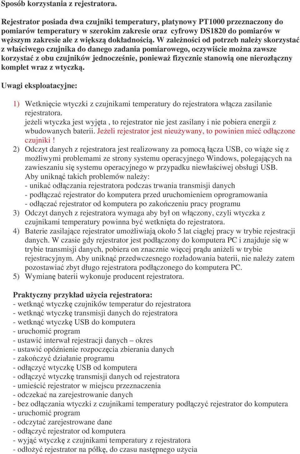 W zalenoci od potrzeb naley skorzysta z właciwego czujnika do danego zadania pomiarowego, oczywicie mona zawsze korzysta z obu czujników jednoczenie, poniewa fizycznie stanowi one nierozłczny komplet