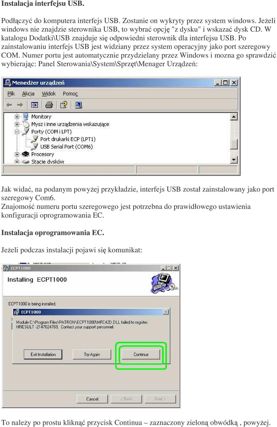 Numer portu jest automatycznie przydzielany przez Windows i mozna go sprawdzi wybierajc: Panel Sterowania\System\Sprzt\Menager Urzdze: Jak wida, na podanym powyej przykładzie, interfejs USB został