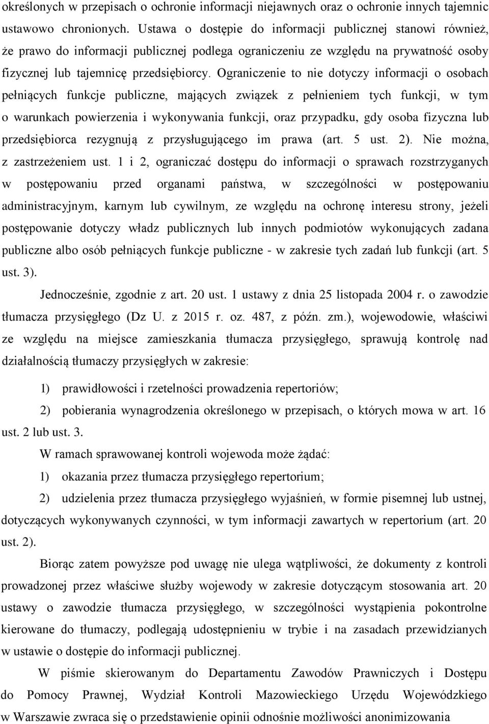 Ograniczenie to nie dotyczy informacji o osobach pełniących funkcje publiczne, mających związek z pełnieniem tych funkcji, w tym o warunkach powierzenia i wykonywania funkcji, oraz przypadku, gdy