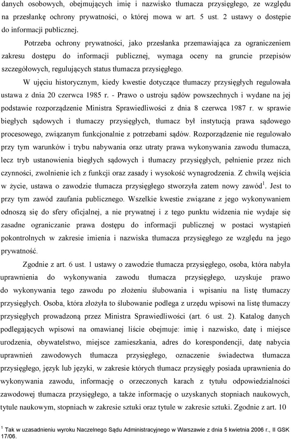 przysięgłego. W ujęciu historycznym, kiedy kwestie dotyczące tłumaczy przysięgłych regulowała ustawa z dnia 20 czerwca 1985 r.