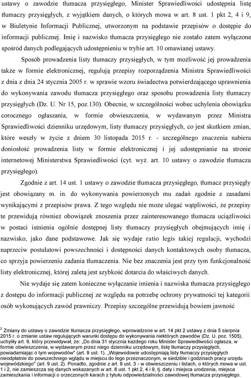 Imię i nazwisko tłumacza przysięgłego nie zostało zatem wyłączone spośród danych podlegających udostępnieniu w trybie art. 10 omawianej ustawy.