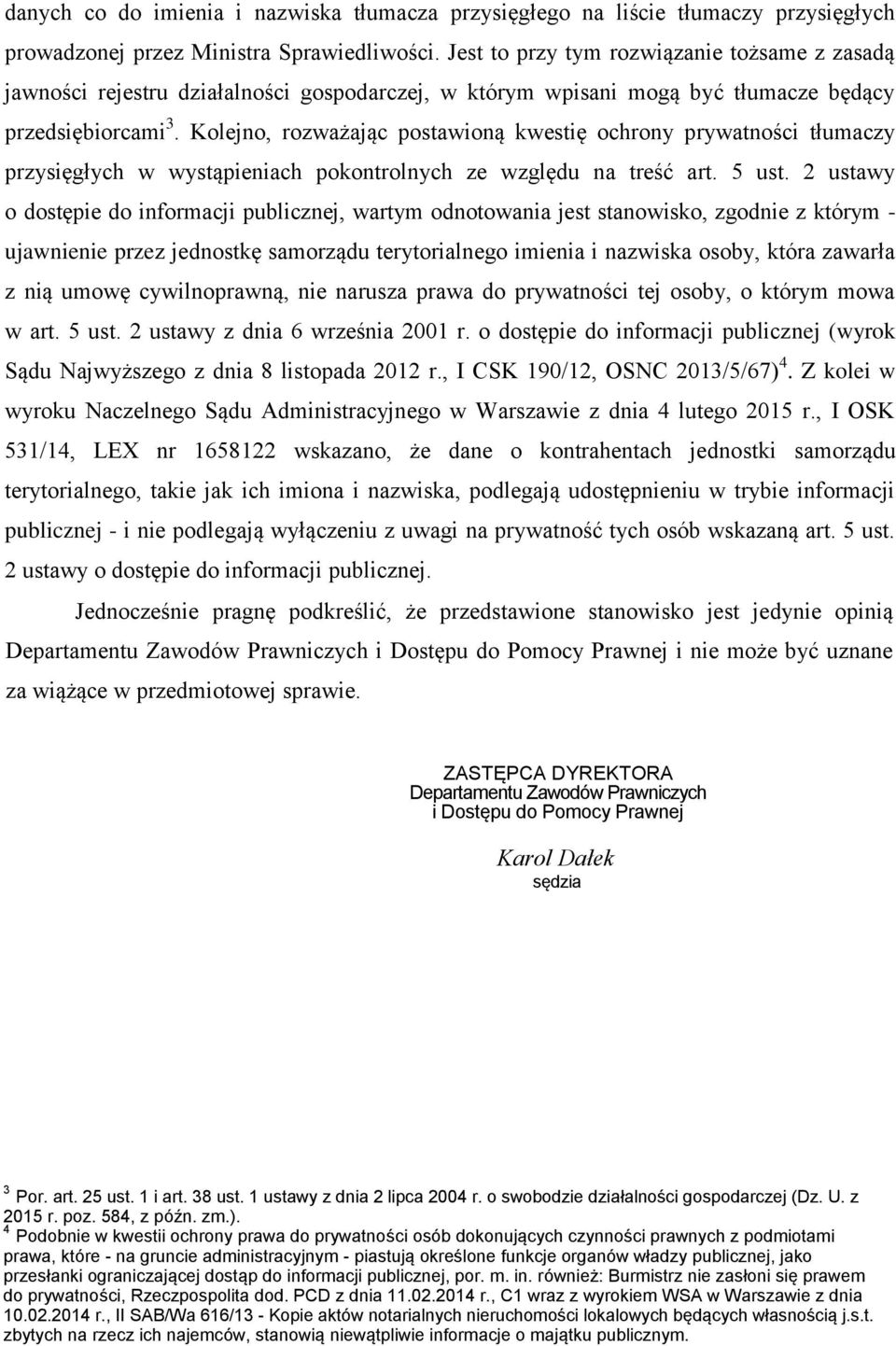 Kolejno, rozważając postawioną kwestię ochrony prywatności tłumaczy przysięgłych w wystąpieniach pokontrolnych ze względu na treść art. 5 ust.