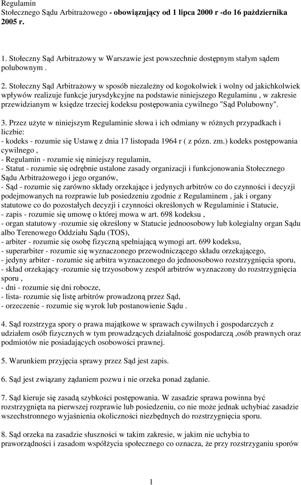 05 r. 1. Stołeczny Sąd Arbitrażowy w Warszawie jest powszechnie dostępnym stałym sądem polubownym. 2.