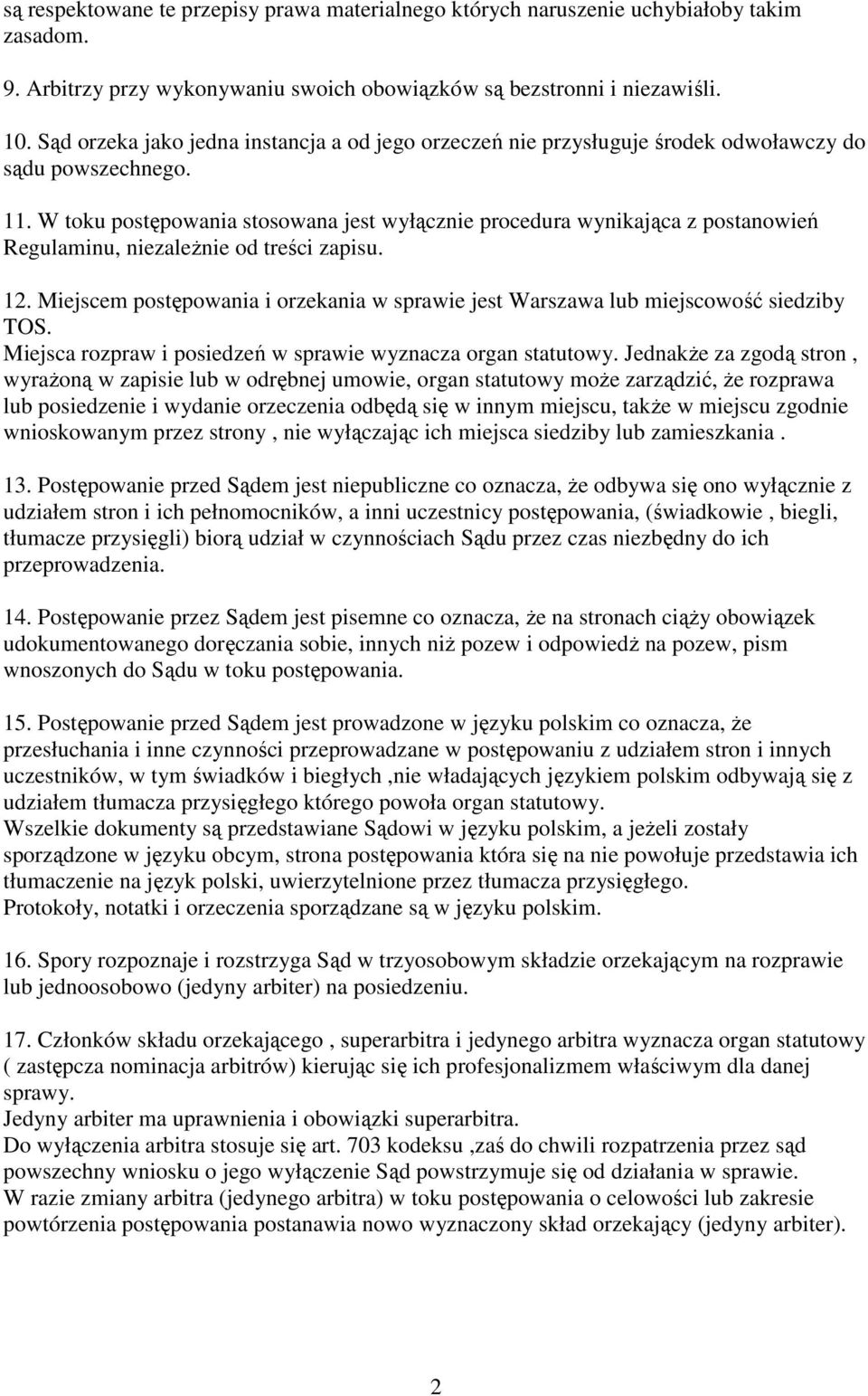 W toku postępowania stosowana jest wyłącznie procedura wynikająca z postanowień Regulaminu, niezależnie od treści zapisu. 12.