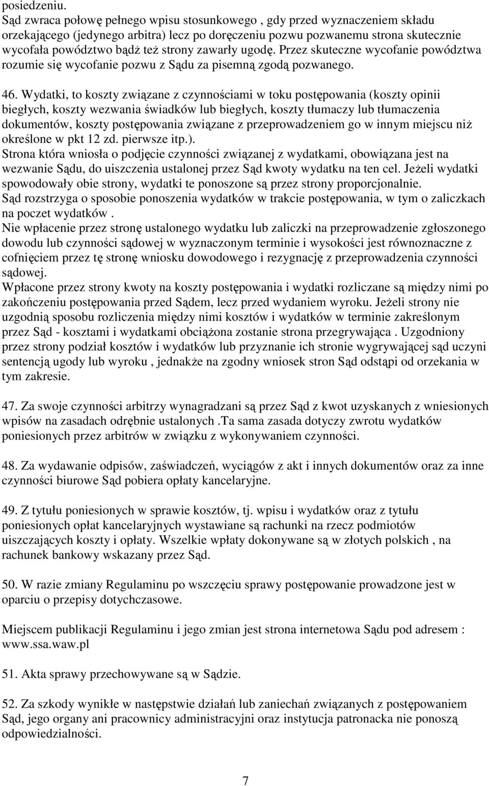 zawarły ugodę. Przez skuteczne wycofanie powództwa rozumie się wycofanie pozwu z Sądu za pisemną zgodą pozwanego. 46.