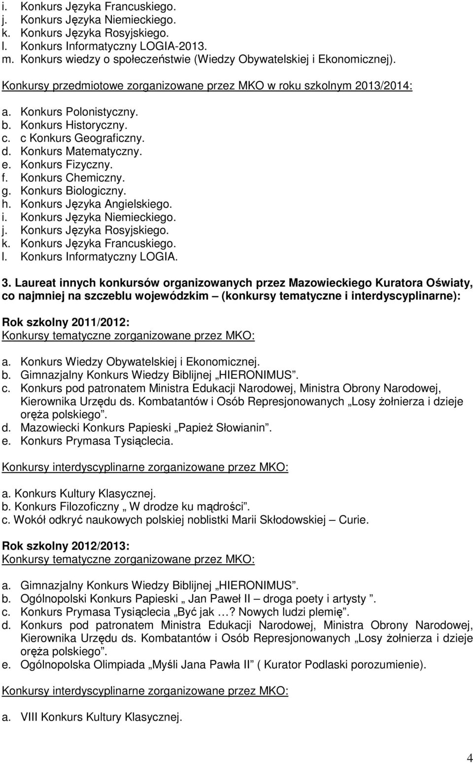 Konkurs Fizyczny. f. Konkurs Chemiczny. g. Konkurs Biologiczny. h. Konkurs Języka Angielskiego. i. Konkurs Języka Niemieckiego. j. Konkurs Języka Rosyjskiego. k. Konkurs Języka Francuskiego. l.