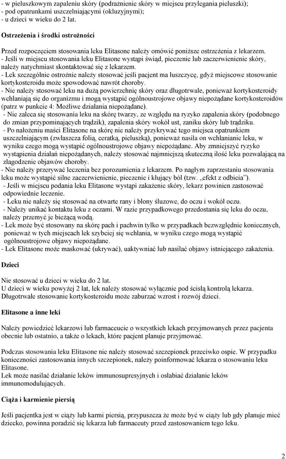 - Jeśli w miejscu stosowania leku Elitasone wystąpi świąd, pieczenie lub zaczerwienienie skóry, należy natychmiast skontaktować się z lekarzem.