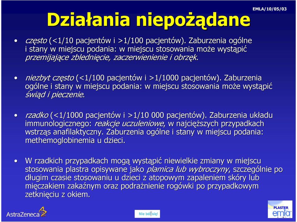 Zaburzenia ogólne i stany w miejscu podania: w miejscu stosowania moŝe e wystąpi pić świąd d i pieczenie. rzadko (<1/1000 pacjentów w i >1/10 000 pacjentów).