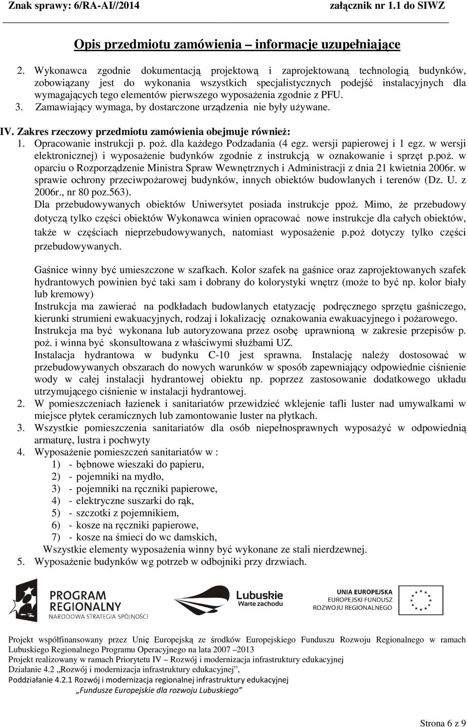 dla kaŝdego Podzadania (4 egz. wersji papierowej i 1 egz. w wersji elektronicznej) i wyposaŝenie budynków zgodnie z instrukcją w oznakowanie i sprzęt p.poŝ.