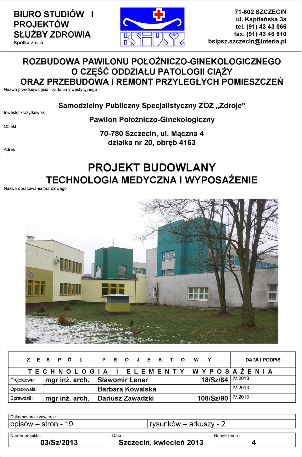 Publiczny Specjalistyczny ZOZ Zdroje Inwestor / Użytkownik Pawilon Położniczo-Ginekologiczny Obiekt 70-780 Szczecin, ul.