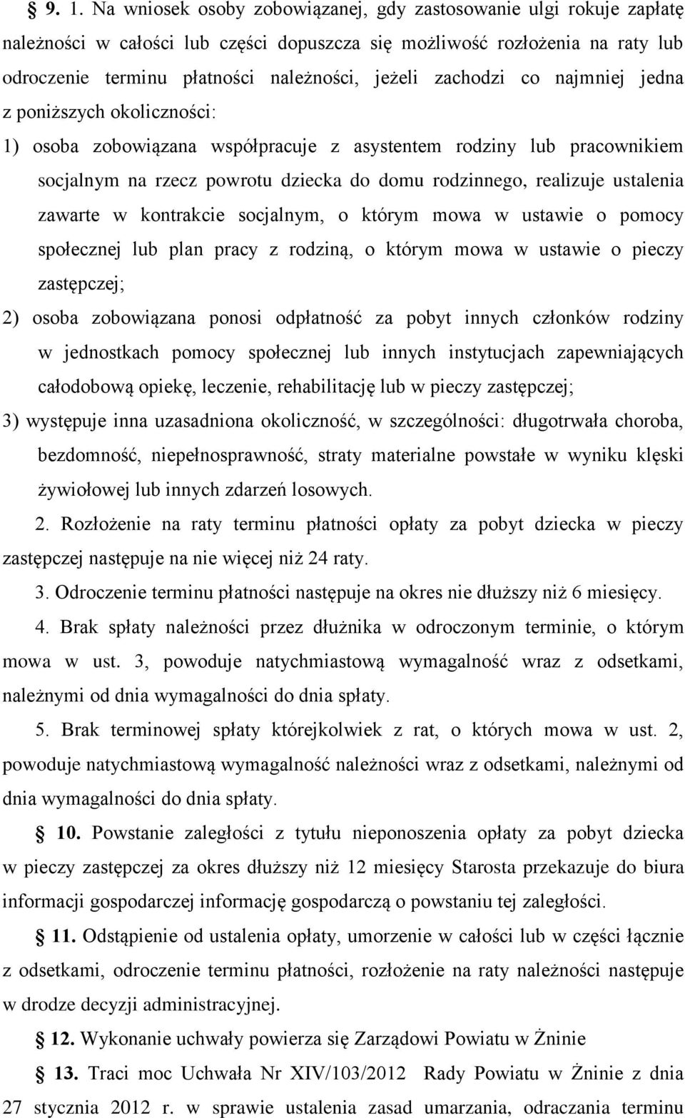 ustalenia zawarte w kontrakcie socjalnym, o którym mowa w ustawie o pomocy społecznej lub plan pracy z rodziną, o którym mowa w ustawie o pieczy zastępczej; 2) osoba zobowiązana ponosi odpłatność za