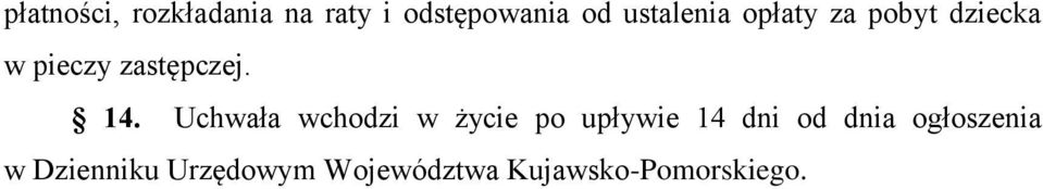 14. Uchwała wchodzi w życie po upływie 14 dni od dnia