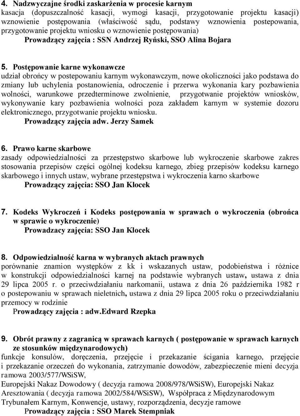 Postępowanie karne wykonawcze udział obrońcy w postepowaniu karnym wykonawczym, nowe okoliczności jako podstawa do zmiany lub uchylenia postanowienia, odroczenie i przerwa wykonania kary pozbawienia