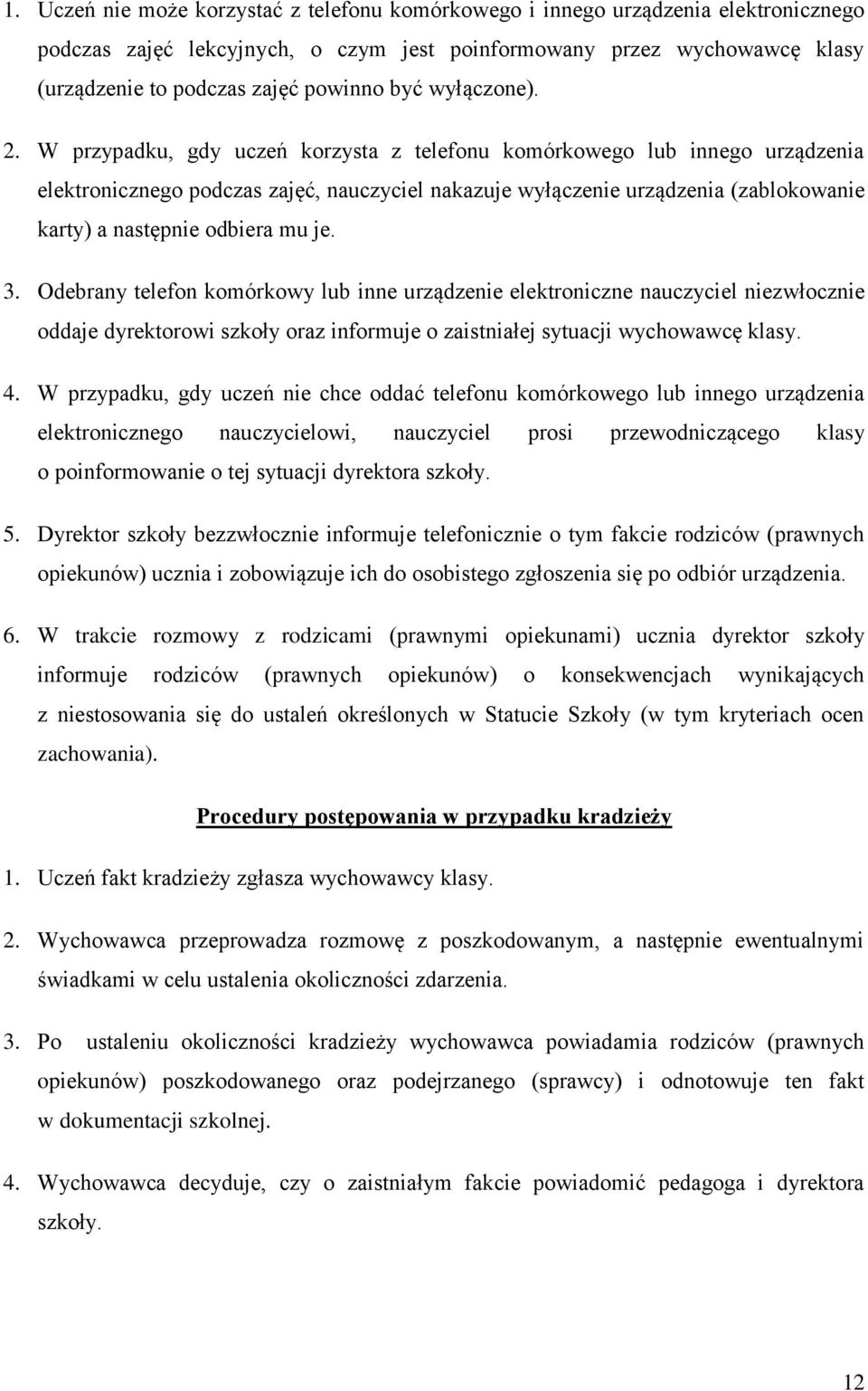 W przypadku, gdy uczeń korzysta z telefonu komórkowego lub innego urządzenia elektronicznego podczas zajęć, nauczyciel nakazuje wyłączenie urządzenia (zablokowanie karty) a następnie odbiera mu je. 3.