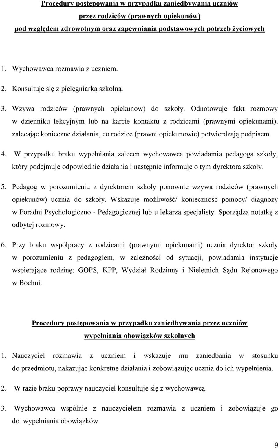 Odnotowuje fakt rozmowy w dzienniku lekcyjnym lub na karcie kontaktu z rodzicami (prawnymi opiekunami), zalecając konieczne działania, co rodzice (prawni opiekunowie) potwierdzają podpisem. 4.