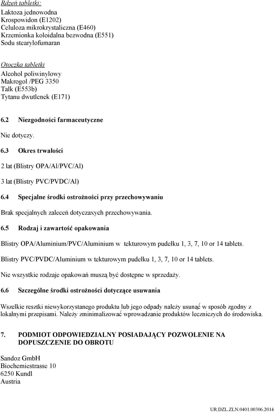 4 Specjalne środki ostrożności przy przechowywaniu Brak specjalnych zaleceń dotyczaxych przechowywania. 6.