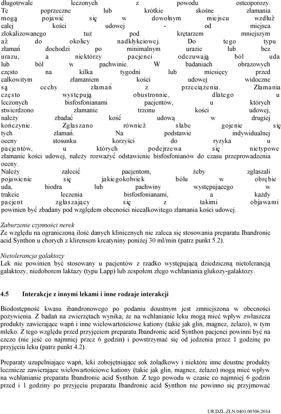 Do te go typu złamań dochodzi po minimalnym urazie lub bez ura zu, a nie którzy pa cje nci odczuwa ją ból uda lub ból w pachwinie.