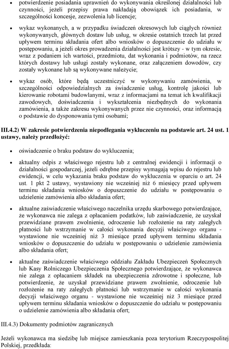 dopuszczenie do udziału w postępowaniu, a jeżeli okres prowadzenia działalności jest krótszy - w tym okresie, wraz z podaniem ich wartości, przedmiotu, dat wykonania i podmiotów, na rzecz których